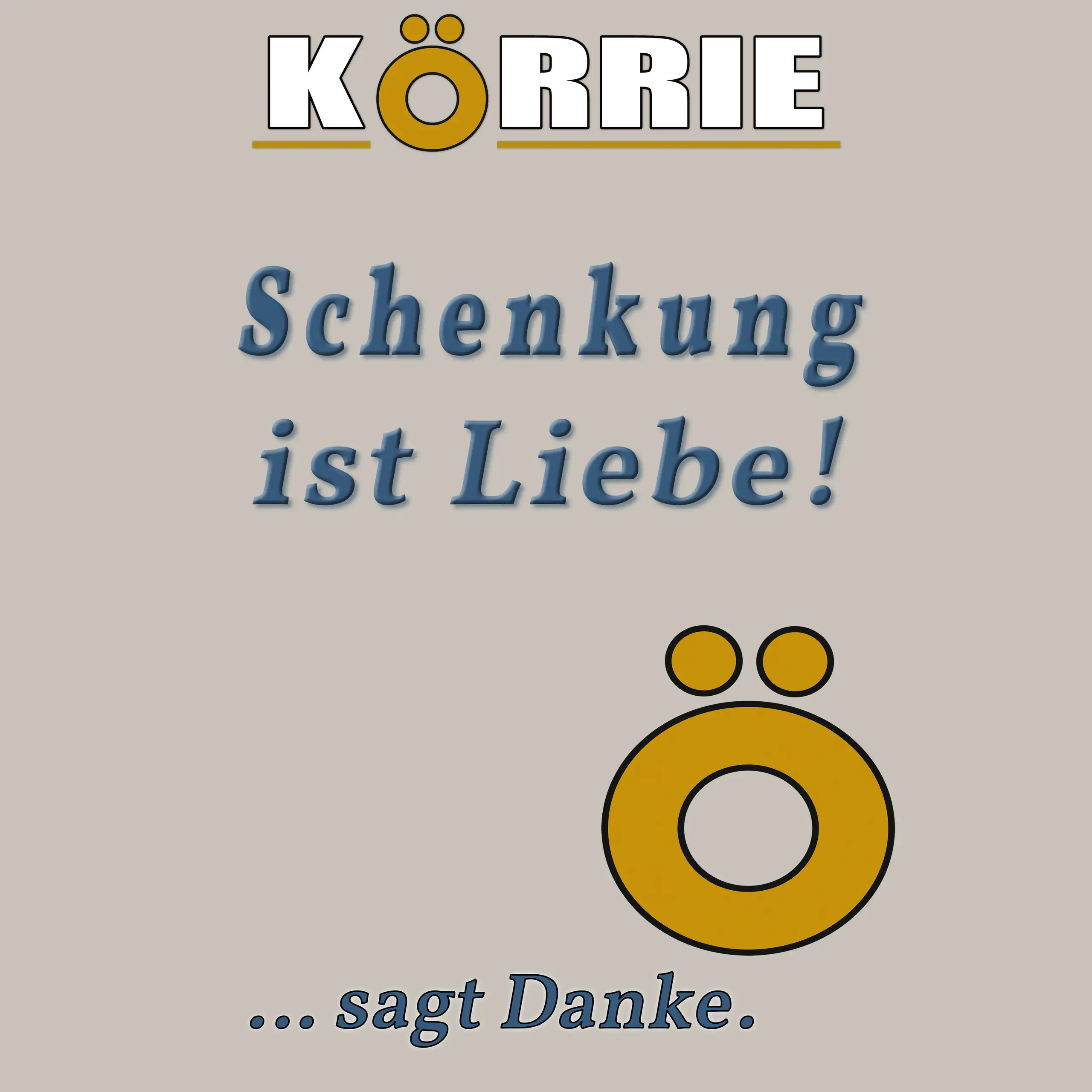 Titelbild zur Körrie-Schenkung von KVK-Berlin (Inh. Katharina V. Krebs): Das inspirierende Logo der Marke "KÖRRIE" - ehrliche Gewürzmischungen - in weißer Schrift auf beigem Hintergrund, unterlegt von einer goldenen Linie. Darunter der motivierende Slogan