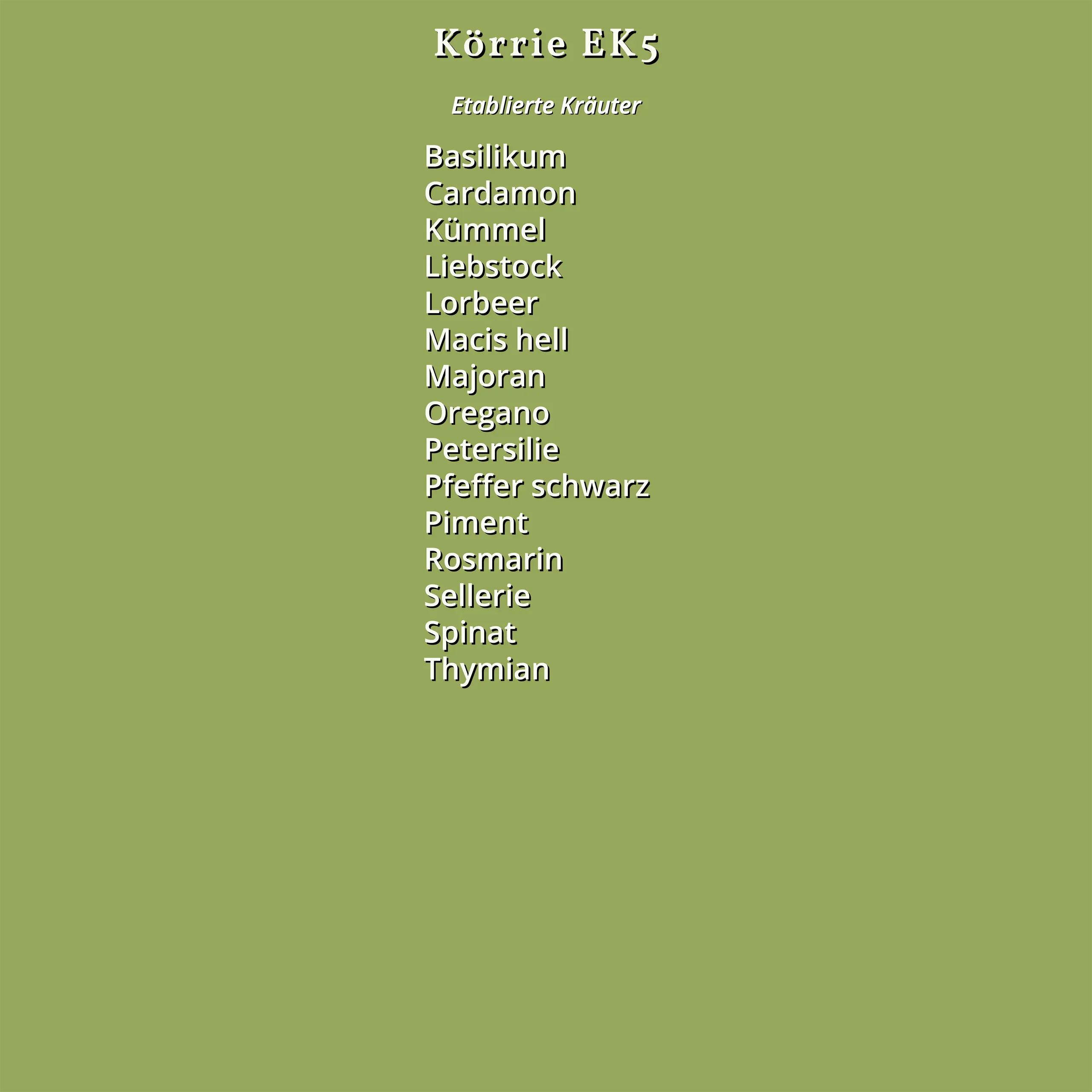 Zutatenliste des Körrie EK5: Ein grünes Design mit dem Titel "Körrie EK5" und "Etablierte Kräuter", aufgelistet in weißer Schrift auf einem einheitlichen Hintergrund, die vollständigen Zutaten des Produkts umfassend: Basilikum, Cardamom, Kümmel, Liebstock